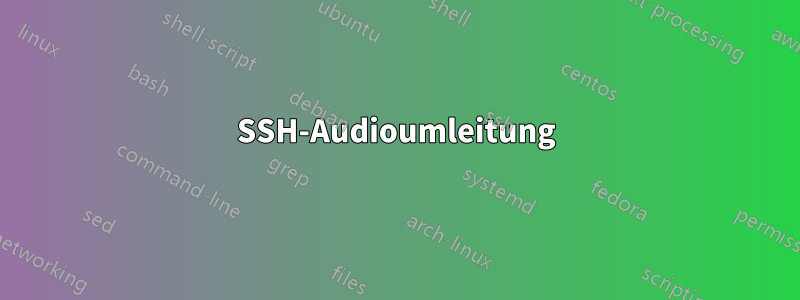 SSH-Audioumleitung