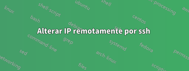 Alterar IP remotamente por ssh