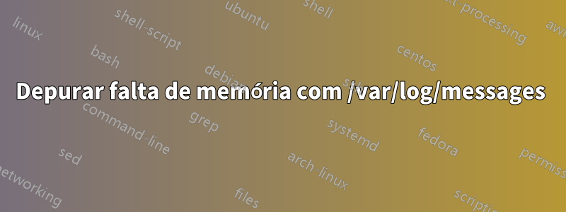 Depurar falta de memória com /var/log/messages