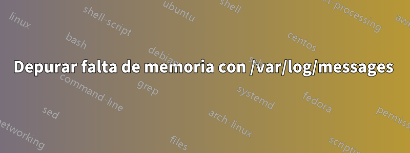 Depurar falta de memoria con /var/log/messages