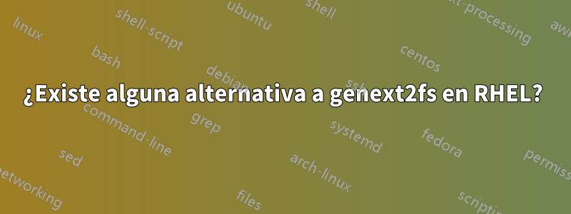 ¿Existe alguna alternativa a genext2fs en RHEL?