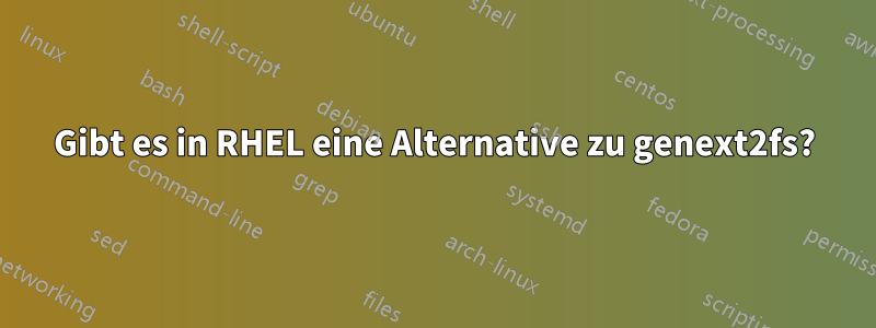 Gibt es in RHEL eine Alternative zu genext2fs?