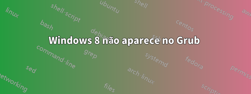 Windows 8 não aparece no Grub