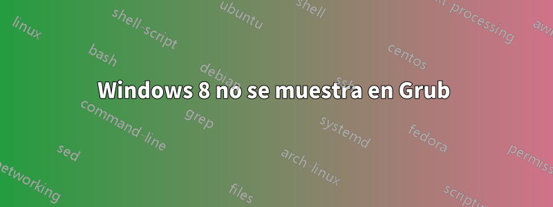 Windows 8 no se muestra en Grub