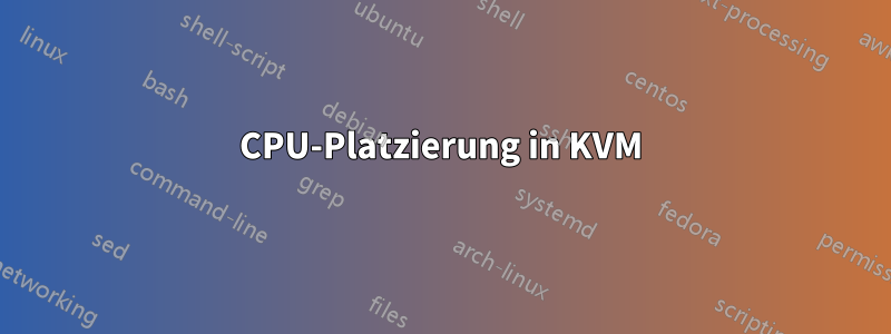 CPU-Platzierung in KVM