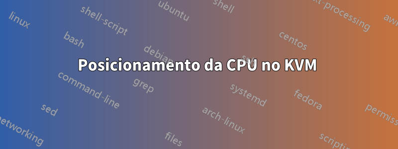 Posicionamento da CPU no KVM