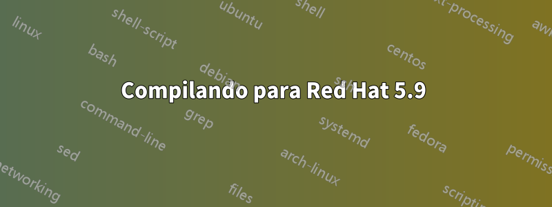 Compilando para Red Hat 5.9