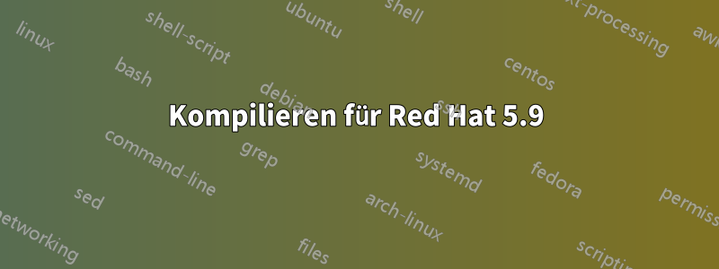 Kompilieren für Red Hat 5.9