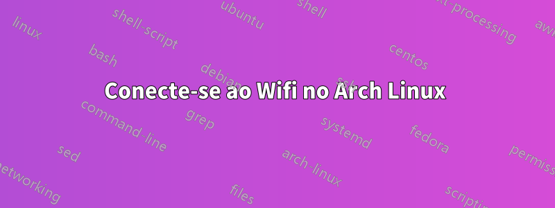 Conecte-se ao Wifi no Arch Linux