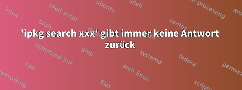 'ipkg search xxx' gibt immer keine Antwort zurück