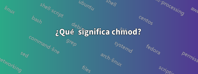 ¿Qué significa chmod?