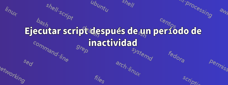 Ejecutar script después de un período de inactividad