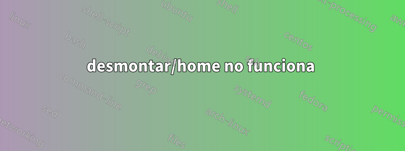 desmontar/home no funciona