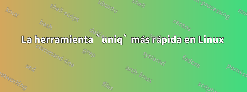 La herramienta `uniq` más rápida en Linux