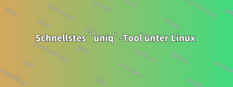 Schnellstes `uniq`-Tool unter Linux