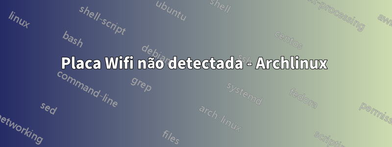 Placa Wifi não detectada - Archlinux