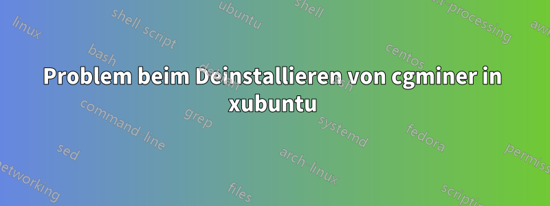 Problem beim Deinstallieren von cgminer in xubuntu