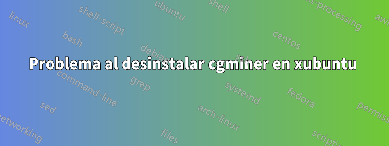 Problema al desinstalar cgminer en xubuntu