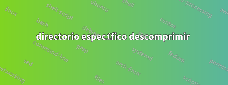 directorio específico descomprimir