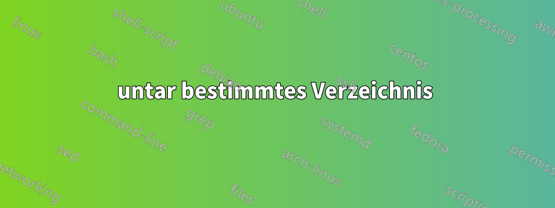 untar bestimmtes Verzeichnis