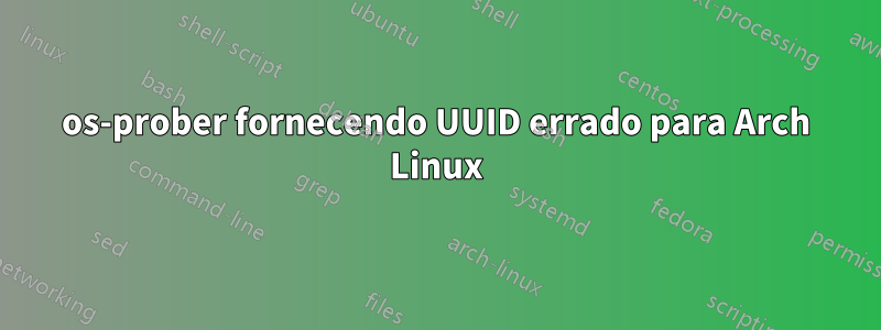 os-prober fornecendo UUID errado para Arch Linux