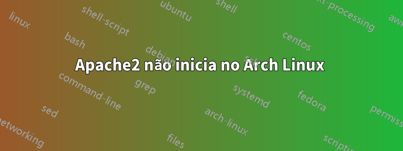 Apache2 não inicia no Arch Linux