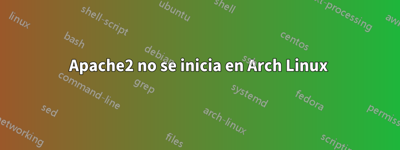 Apache2 no se inicia en Arch Linux