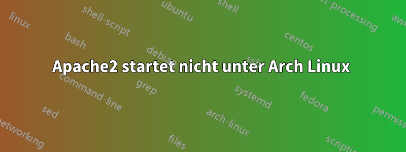 Apache2 startet nicht unter Arch Linux