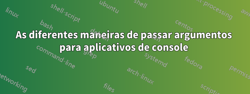 As diferentes maneiras de passar argumentos para aplicativos de console