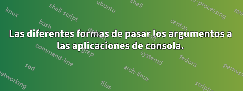 Las diferentes formas de pasar los argumentos a las aplicaciones de consola.