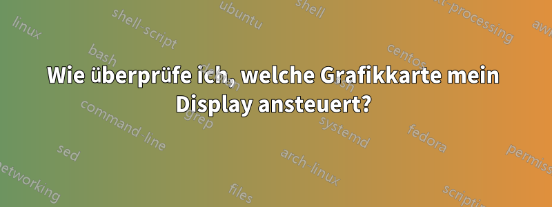 Wie überprüfe ich, welche Grafikkarte mein Display ansteuert?