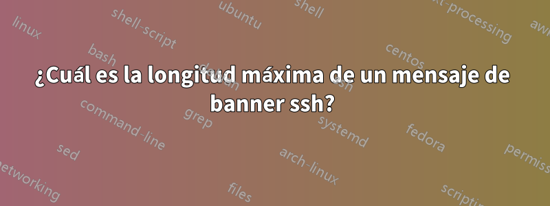 ¿Cuál es la longitud máxima de un mensaje de banner ssh?