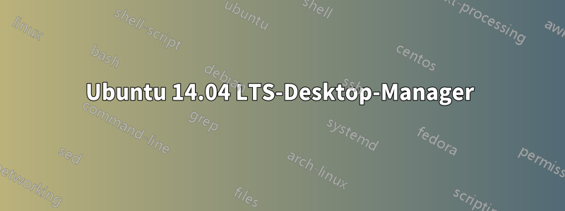 Ubuntu 14.04 LTS-Desktop-Manager