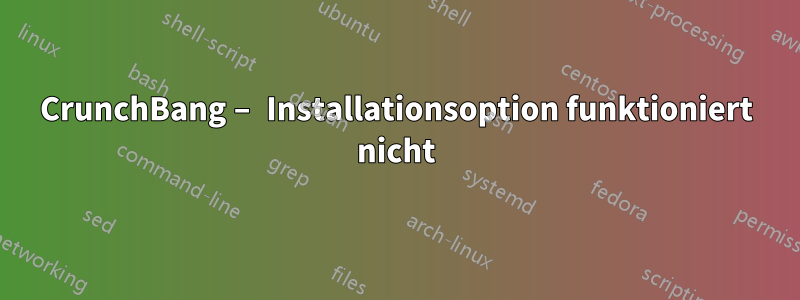 CrunchBang – Installationsoption funktioniert nicht