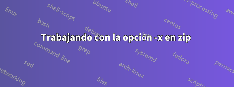 Trabajando con la opción -x en zip