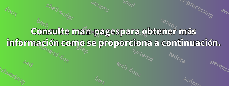 Consulte man-pagespara obtener más información como se proporciona a continuación.