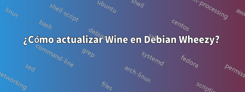 ¿Cómo actualizar Wine en Debian Wheezy?