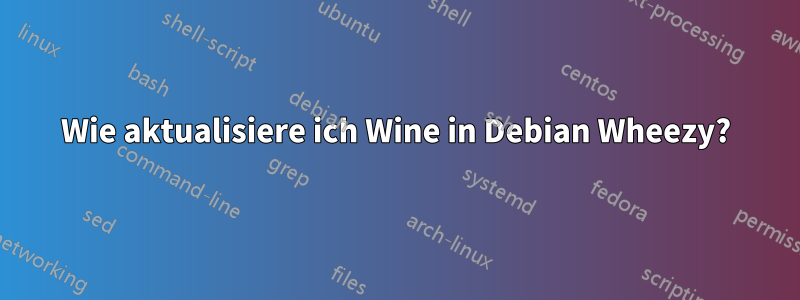 Wie aktualisiere ich Wine in Debian Wheezy?