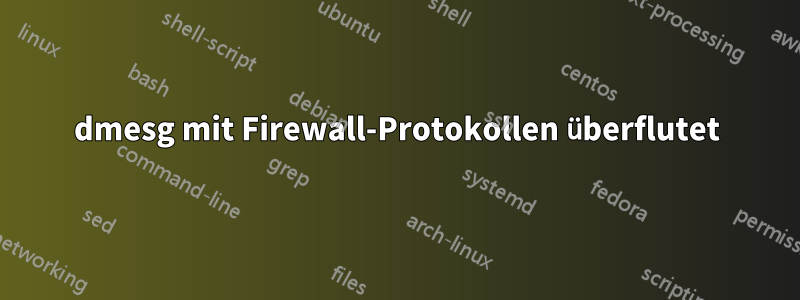 dmesg mit Firewall-Protokollen überflutet