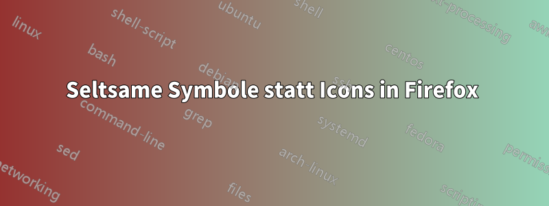 Seltsame Symbole statt Icons in Firefox