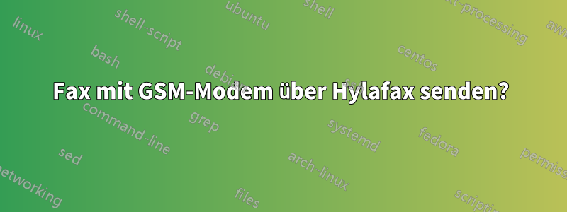 Fax mit GSM-Modem über Hylafax senden?