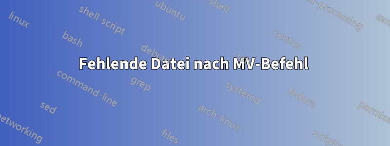 Fehlende Datei nach MV-Befehl