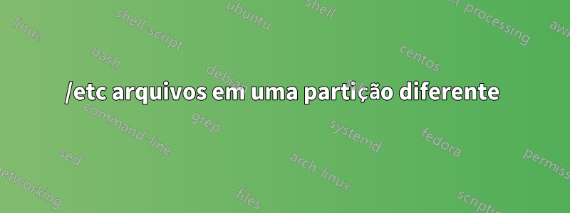 /etc arquivos em uma partição diferente