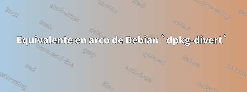 Equivalente en arco de Debian `dpkg-divert`