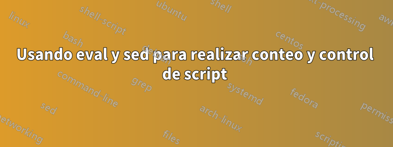 Usando eval y sed para realizar conteo y control de script