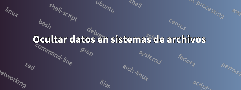 Ocultar datos en sistemas de archivos