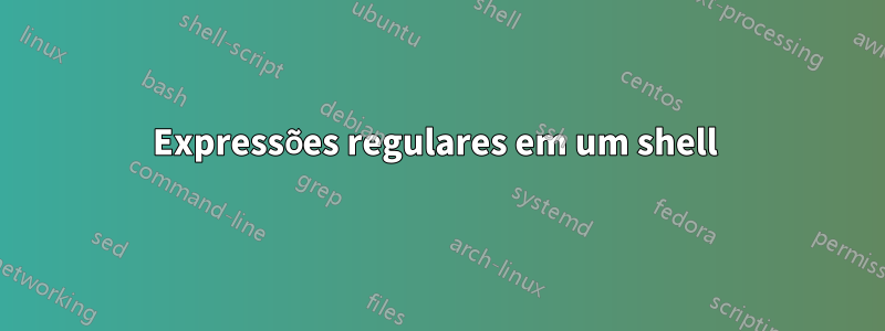 Expressões regulares em um shell 