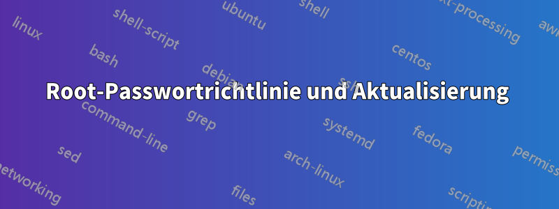 Root-Passwortrichtlinie und Aktualisierung