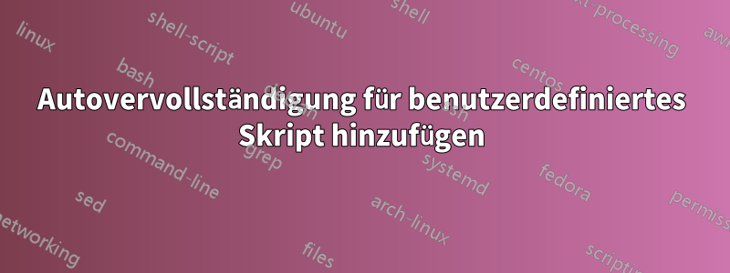 Autovervollständigung für benutzerdefiniertes Skript hinzufügen