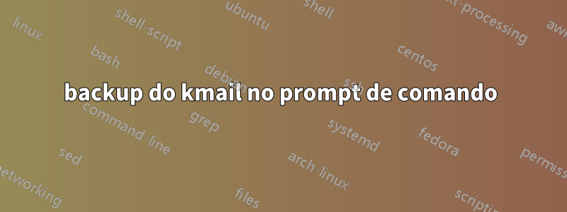 backup do kmail no prompt de comando